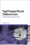 Pupil Premium Plus for Children in Care : A Critical Social Justice Analysis-9781350380059