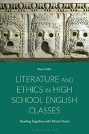 Literature and Ethics in High School English Classes : Reading Together with Moral Vision-9781350380530