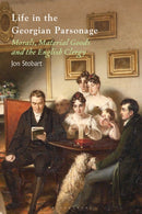 Life in the Georgian Parsonage : Morals, Material Goods and the English Clergy-9781350382077