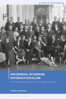 Informing Interwar Internationalism : The Information Strategies of the League of Nations-9781350382152