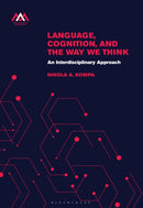 Language, Cognition, and the Way We Think : An Interdisciplinary Approach-9781350382350