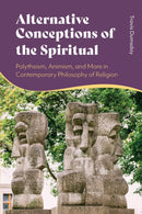 Alternative Conceptions of the Spiritual : Polytheism, Animism, and More in Contemporary Philosophy of Religion-9781350382664