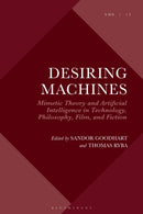 Desiring Machines : Mimetic Theory and Artificial Intelligence in Technology, Philosophy, Film, and Fiction-9781350382732
