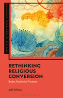 Rethinking Religious Conversion : Bodies, People and Processes-9781350383258