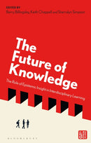 The Future of Knowledge : The Role of Epistemic Insight in Interdisciplinary Learning-9781350383906