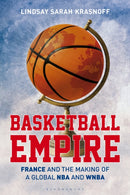 Basketball Empire : France and the Making of a Global NBA and WNBA-9781350384170