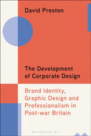 The Development of Corporate Design : Brand Identity, Graphic Design and Professionalism in Post-war Britain-9781350384675