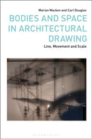 Bodies and Space in Architectural Drawing : Line, Movement and Scale-9781350385580