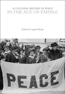 A Cultural History of Peace in the Age of Empire-9781350385917