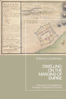 Dwelling on the Margins of Empire : Colonized and Indigenous Peoples' Imaginaries of Home-9781350386044