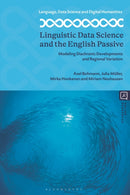Linguistic Data Science and the English Passive : Modeling Diachronic Developments and Regional Variation-9781350386549