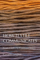How Textile Communicates : From Codes to Cosmotechnics-9781350386945