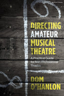 Directing Amateur Musical Theatre : A Practical Guide for Non-Professional Theatre-9781350398757