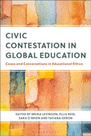 Civic Contestation in Global Education : Cases and Conversations in Educational Ethics-9781350399495