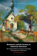 Resistance and the Sermon in American Literature : The Cultural Work of Literary Preaching from Emerson to Morrison-9781350400252