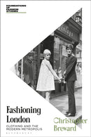 Fashioning London : Clothing and the Modern Metropolis-9781350400276