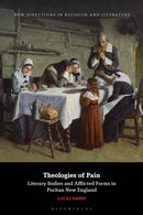 Theologies of Pain : Literary Bodies and Afflicted Forms in Puritan New England-9781350400405