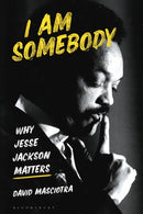 I Am Somebody : Why Jesse Jackson Matters-9781350400542