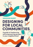 Designing for Local Communities : A guide to freelancing and empowering groups in your neighborhood-9781350400962