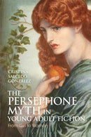 The Persephone Myth in Young Adult Fiction : From Girl to Woman-9781350401235