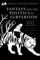 Fantasy and the Politics of Subversion : Speculative Writing in Colonial India-9781350401396