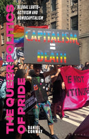 The Queer Politics of Pride : Global LGBTQ+ Activism and Homocapitalism-9781350402263