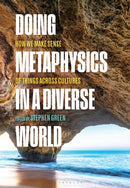 Doing Metaphysics in a Diverse World : How We Make Sense of Things Across Cultures-9781350402492