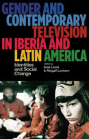 Gender and Contemporary Television in Iberia and Latin America : Identities and Social Change-9781350404649