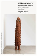 Helene Cixous's Poetics of Voice : Echo-Subjectivity-Diffraction-9781350404755
