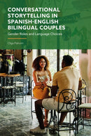 Conversational Storytelling in Spanish-English Bilingual Couples : Gender Roles and Language Choices-9781350405172