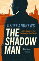 The Shadow Man : At the Heart of the Cambridge Spy Circle-9781350405233