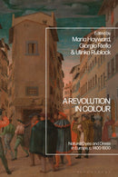 A Revolution in Colour : Natural Dyes and Dress in Europe, c. 1400-1800-9781350405622