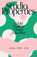 Studio Properties : A field guide to design education-9781350407503