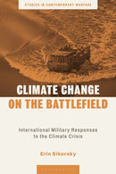 Climate Change on the Battlefield : International Military Responses to the Climate Crisis-9781350407657