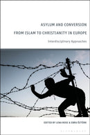 Asylum and Conversion from Islam to Christianity in Europe : Interdisciplinary Approaches-9781350407916