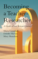 Becoming a Teacher-Researcher : A Guide to Your Research Journey-9781350408982