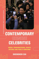 Contemporary Chinese Celebrities : Moral Transgressions, Rights Defence and Public Concerns-9781350409422