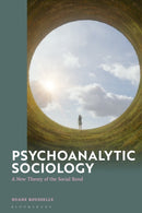 Psychoanalytic Sociology : A New Theory of the Social Bond-9781350410220