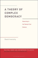 A Theory of Complex Democracy : Governing in the Twenty-First Century-9781350410800