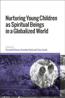 Nurturing Young Children as Spiritual Beings in a Globalized World-9781350411760