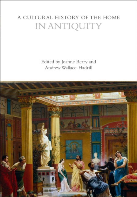 A Cultural History of the Home in Antiquity-9781350412224