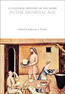 A Cultural History of the Home in the Medieval Age-9781350412231