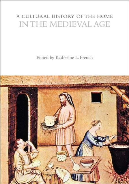 A Cultural History of the Home in the Medieval Age-9781350412231
