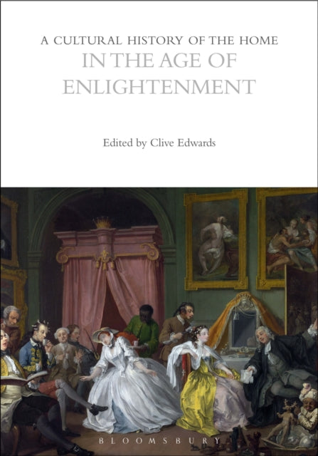 A Cultural History of the Home in the Age of Enlightenment-9781350412248
