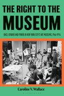 The Right to the Museum : Race, Gender and Power in New York City's Art Museums, 1966-1976-9781350412279