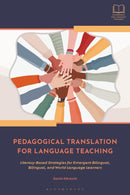 Pedagogical Translation for Language Teaching : Literacy-Based Strategies for Emergent Bilingual, Bilingual, and World Language Learners-9781350412743
