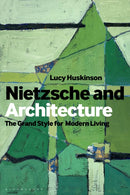 Nietzsche and Architecture : The Grand Style for Modern Living-9781350412910