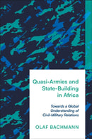 Quasi-Armies and State-Building in Africa : Towards a Global Understanding of Civil-Military Relations-9781350413429