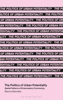 The Politics of Urban Potentiality : Spatial Patterns of Emancipatory Commoning-9781350413948