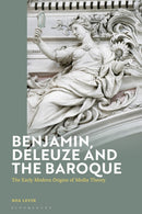 Benjamin, Deleuze and the Baroque : The Early Modern Origins of Media Theory-9781350414242